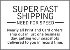 Super fast shipping. Need for speed. Nearly all Print and Card orders ship out in just one business day, getting your snapshots delivered to you in record time.